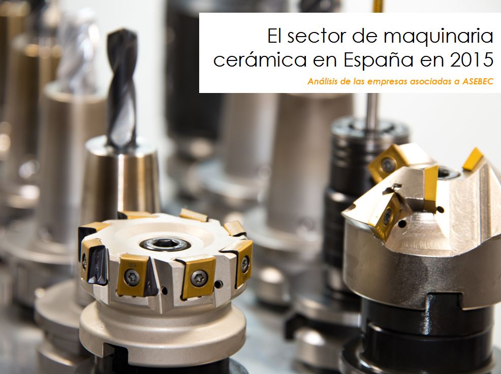 El informe “El sector de maquinaria cerámica en España en 2015”